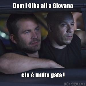 Dom ! Olha ali a Giovana ela � muita gata !