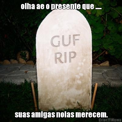 olha ae o presente que ..... suas amigas noias merecem.