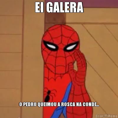EI GALERA O PEDRO QUEIMOU A ROSCA NA CONDE...
