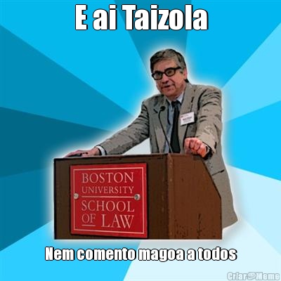 E ai Taizola Nem comento magoa a todos