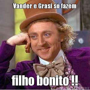 Vander e Grasi s� fazem filho bonito !!