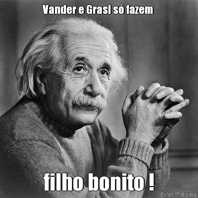 Vander e Grasi s� fazem  filho bonito !