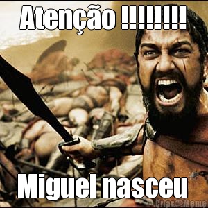 Aten��o !!!!!!!! Miguel nasceu 