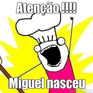 Aten��o !!!! Miguel nasceu