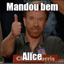 Mandou bem Alice