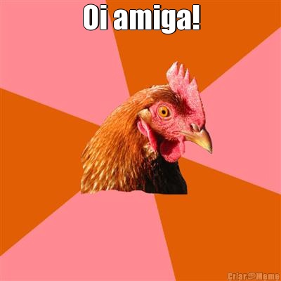 Oi amiga! 