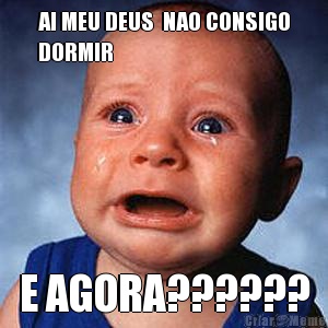 AI MEU DEUS  NAO CONSIGO
DORMIR E AGORA??????