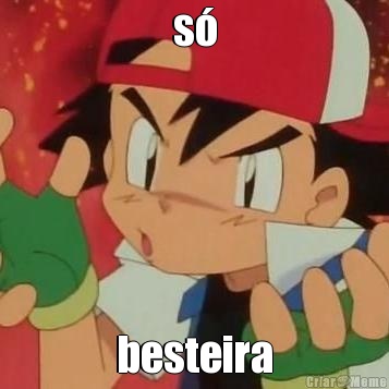 s� besteira