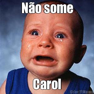 N�o some Carol