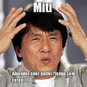 Miti  Amandos quer pastel flango com
catupili 