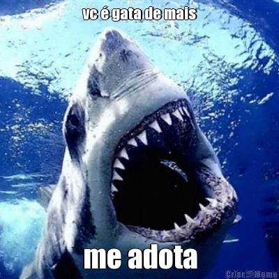 vc � gata de mais me adota
