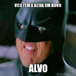 VCS TEM A ACHA UM NOVO ALVO