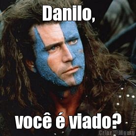 Danilo, voc� � viado?