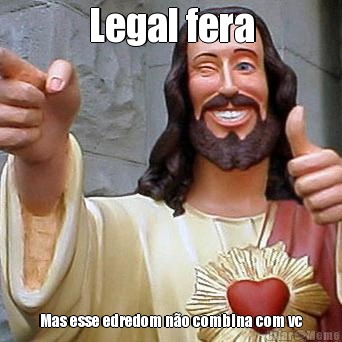 Legal fera Mas esse edredom n�o combina com vc