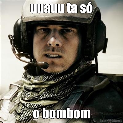 uuauu ta s� o bombom