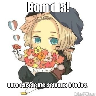 Bom dia! uma excelente semana � todos. 