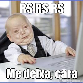 RS RS RS Me deixa, cara