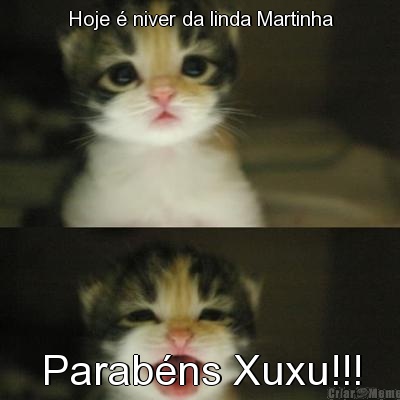 Hoje � niver da linda Martinha Parab�ns Xuxu!!!