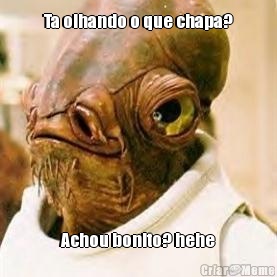 Ta olhando o que chapa? Achou bonito? hehe