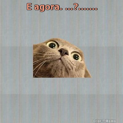 E agora. ...?....... 