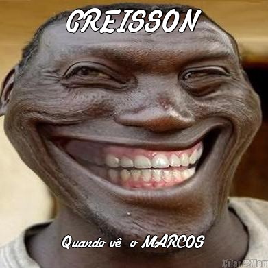 GREISSON Quando v�  o MARCOS