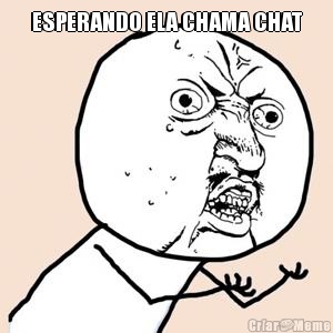ESPERANDO ELA CHAMA CHAT 