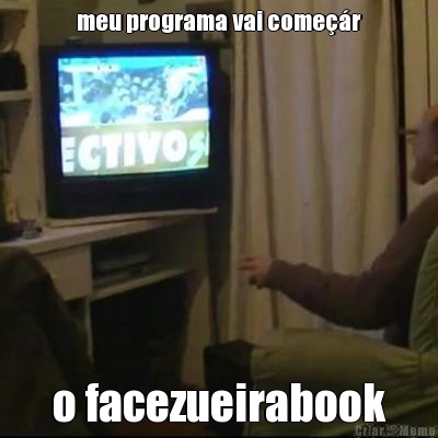 meu programa vai come��r o facezueirabook