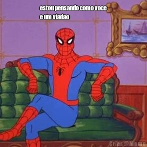 estou pensando como voce
e um viadao 
