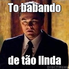 To babando de t�o linda