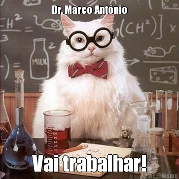 Dr. Marco Ant�nio Vai trabalhar!