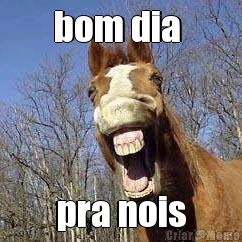 bom dia  pra nois