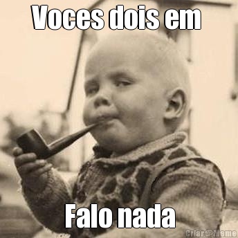 Voces dois em  Falo nada