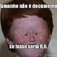 Tamanho n�o � documento, se fosse seria R.G.