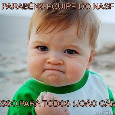 PARAB�NS EQUIPE DO NASF SUCESSO,PARA TODOS (JO�O C�MARA)