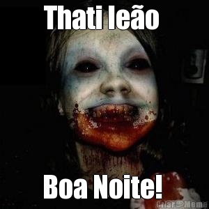 Thati le�o  Boa Noite! 