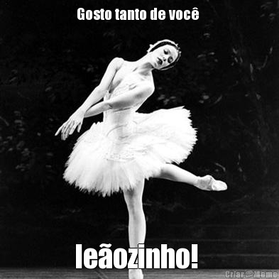 Gosto tanto de voc�  le�ozinho! 