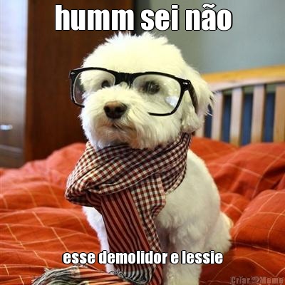 humm sei n�o esse demolidor e lessie