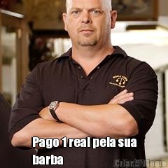  Pago 1 real pela sua
barba