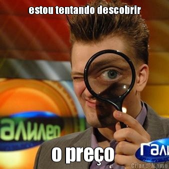estou tentando descobrir o pre�o 