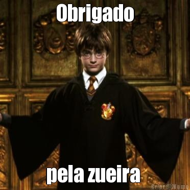 Obrigado pela zueira 