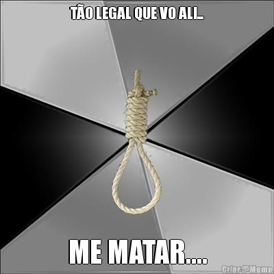 T�O LEGAL QUE VO ALI... ME MATAR....
