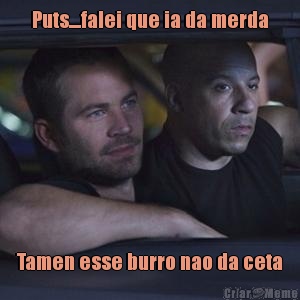 Puts....falei que ia da merda Tamen esse burro nao da ceta