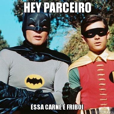 HEY PARCEIRO ESSA CARNE � FRIBOI