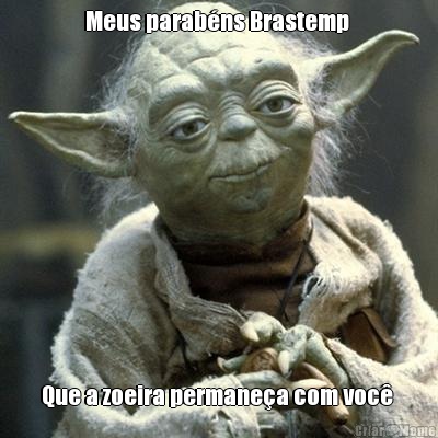 Meus parab�ns Brastemp  Que a zoeira permane�a com voc� 
