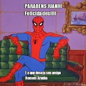 PARABENS JUAN!!!
Felicidades!!!! � o que deseja seu amigo
Homem Aranha
