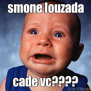 smone louzada cade vc????