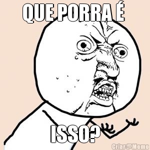 QUE PORRA �  ISSO?