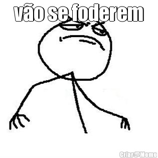 v�o se foderem 