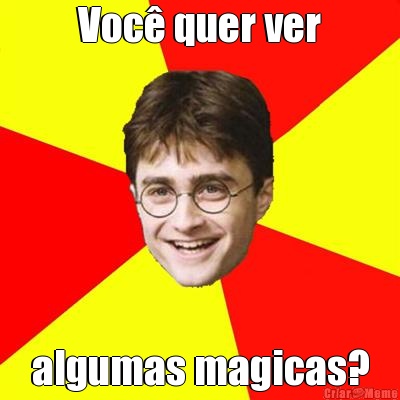 Voc� quer ver algumas magicas?