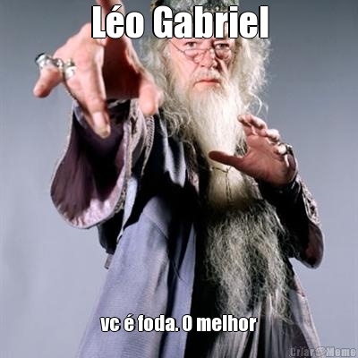 L�o Gabriel vc � foda. O melhor